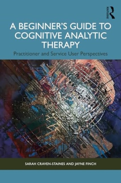 A Beginner’s Guide to Cognitive Analytic Therapy : Practitioner and Service User Perspectives, Paperback / softback Book