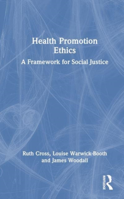 Health Promotion Ethics : A Framework for Social Justice, Hardback Book