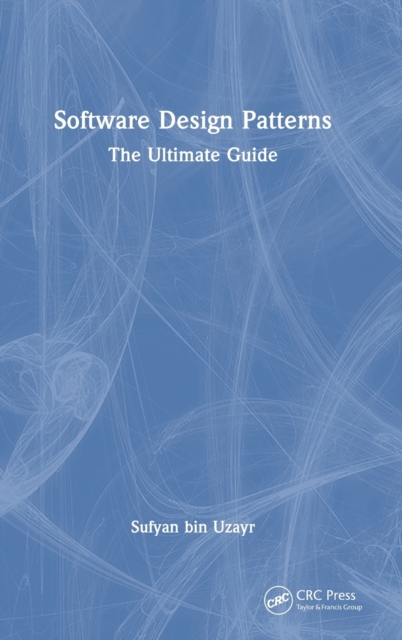 Software Design Patterns : The Ultimate Guide, Hardback Book