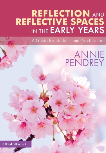 Reflection and Reflective Spaces in the Early Years : A Guide for Students and Practitioners, Paperback / softback Book