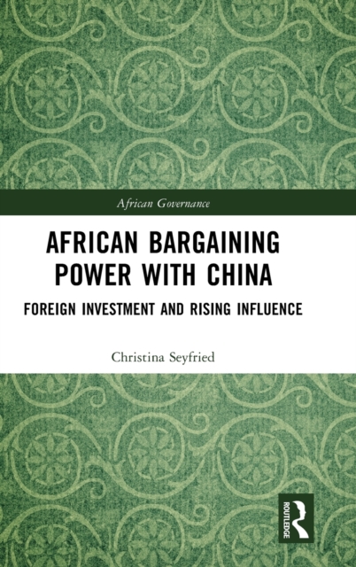 African Bargaining Power with China : Foreign Investment and Rising Influence, Hardback Book
