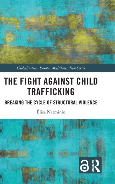 The Fight Against Child Trafficking : Breaking the Cycle of Structural Violence, Hardback Book
