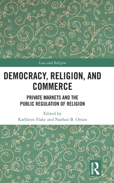 Democracy, Religion, and Commerce : Private Markets and the Public Regulation of Religion, Hardback Book