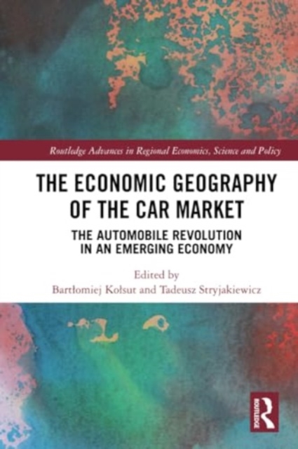 The Economic Geography of the Car Market : The Automobile Revolution in an Emerging Economy, Paperback / softback Book