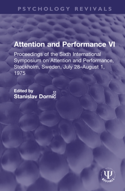 Attention and Performance VI : Proceedings of the Sixth International Symposium on Attention and Performance, Stockholm, Sweden, July 28–August 1, 1975, Hardback Book