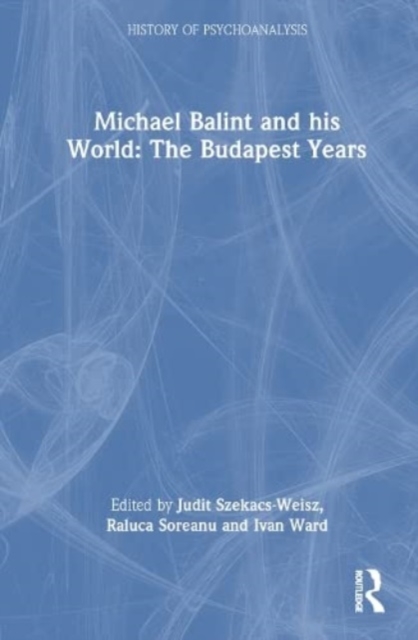 Michael Balint and his World: The Budapest Years, Hardback Book