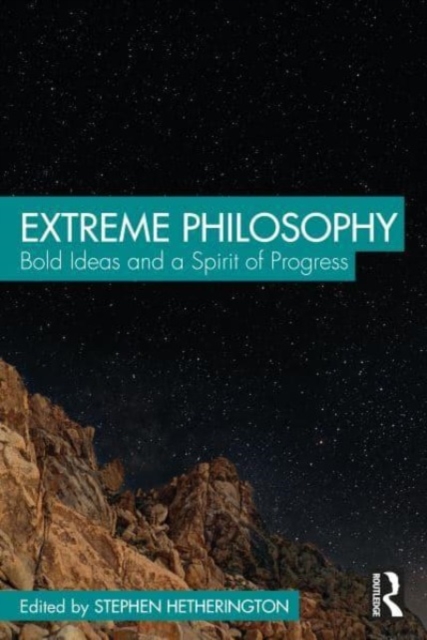 Extreme Philosophy : Bold Ideas and a Spirit of Progress, Paperback / softback Book