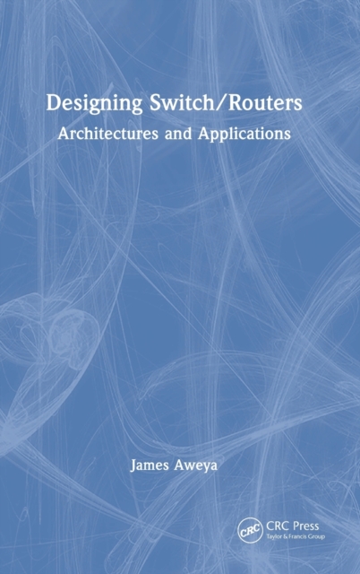 Designing Switch/Routers : Architectures and Applications, Hardback Book