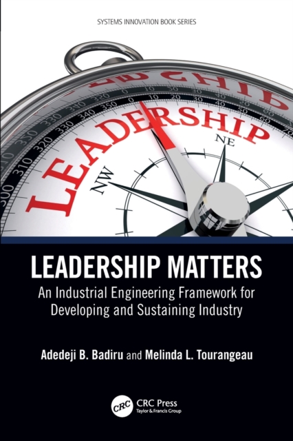 Leadership Matters : An Industrial Engineering Framework for Developing and Sustaining Industry, Paperback / softback Book