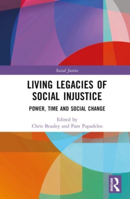 Living Legacies of Social Injustice : Power, Time and Social Change, Hardback Book