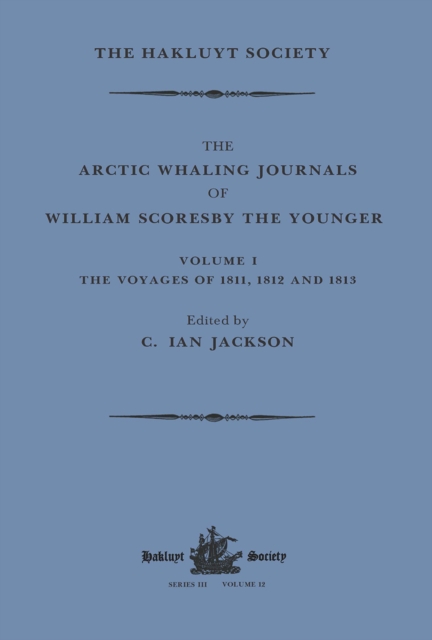 The Arctic Whaling Journals of William Scoresby the Younger / Volume I / The Voyages of 1811, 1812 and 1813, Paperback / softback Book