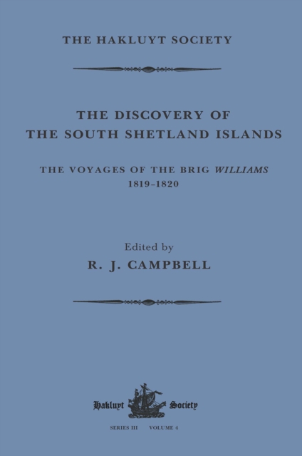 The Discovery of the South Shetland Islands / The Voyage of the Brig Williams, 1819-1820 and The Journal of Midshipman C.W. Poynter, Paperback / softback Book