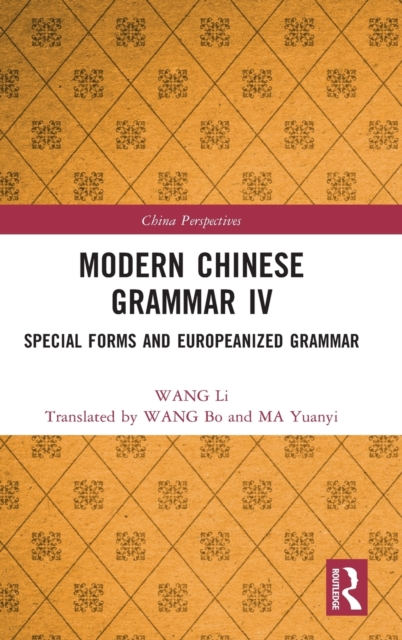 Modern Chinese Grammar IV : Special Forms and Europeanized Grammar, Hardback Book