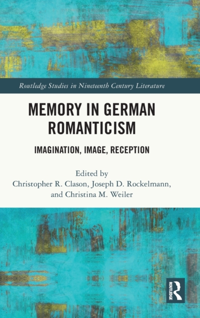 Memory in German Romanticism : Imagination, Image, Reception, Hardback Book