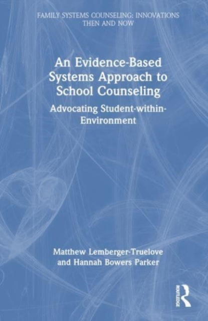 An Evidence-Based Systems Approach to School Counseling : Advocating Student-within-Environment, Hardback Book