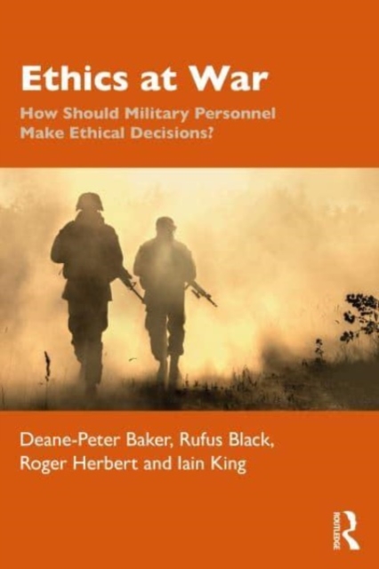 Ethics at War : How Should Military Personnel Make Ethical Decisions?, Paperback / softback Book