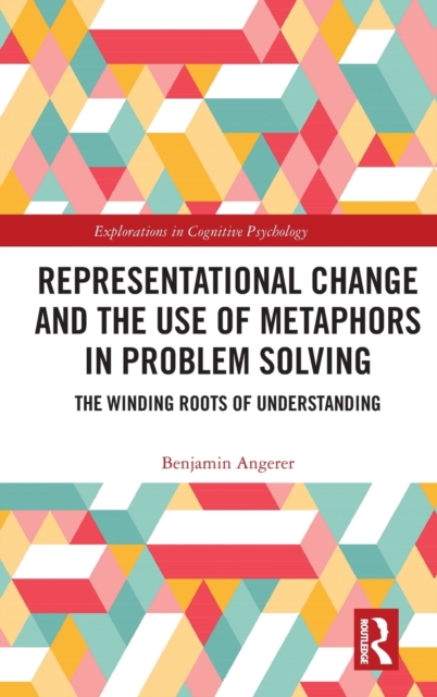 Representational Change and the Use of Metaphors in Problem Solving : The Winding Roots of Understanding, Hardback Book