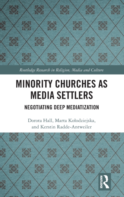 Minority Churches as Media Settlers : Negotiating Deep Mediatization, Hardback Book