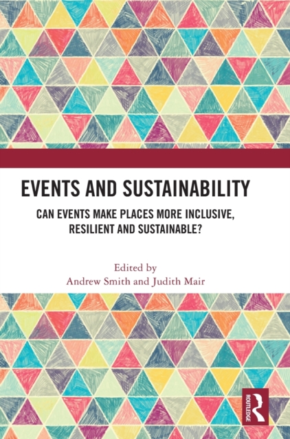 Events and Sustainability : Can Events Make Places More Inclusive, Resilient and Sustainable?, Hardback Book