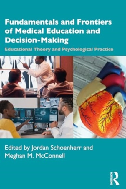 Fundamentals and Frontiers of Medical Education and Decision-Making : Educational Theory and Psychological Practice, Paperback / softback Book