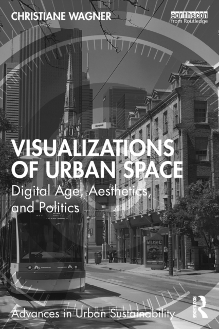 Visualizations of Urban Space : Digital Age, Aesthetics, and Politics, Paperback / softback Book