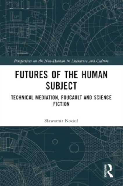 Futures of the Human Subject : Technical Mediation, Foucault and Science Fiction, Paperback / softback Book