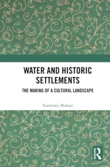 Water and Historic Settlements : The Making of a Cultural Landscape, Paperback / softback Book