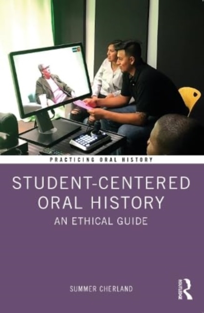 Student-Centered Oral History : An Ethical Guide, Paperback / softback Book
