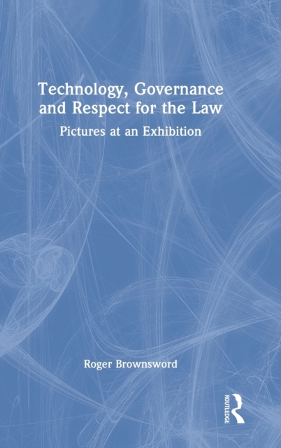 Technology, Governance and Respect for the Law : Pictures at an Exhibition, Hardback Book