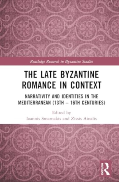 The Late Byzantine Romance in Context : Narrativity and Identities in the Mediterranean (13th–16th Centuries), Hardback Book