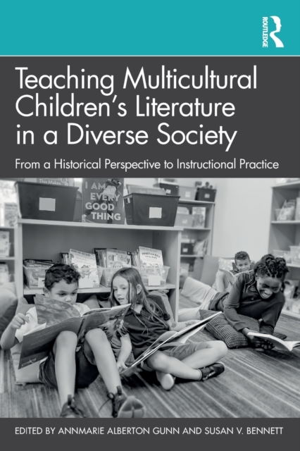 Teaching Multicultural Children’s Literature in a Diverse Society : From a Historical Perspective to Instructional Practice, Paperback / softback Book