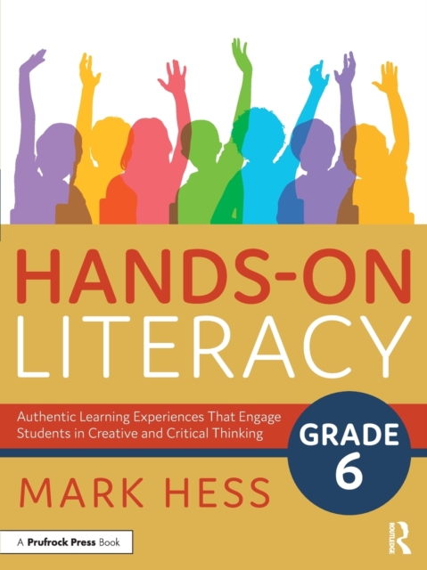 Hands-On Literacy, Grade 6 : Authentic Learning Experiences That Engage Students in Creative and Critical Thinking, Paperback / softback Book