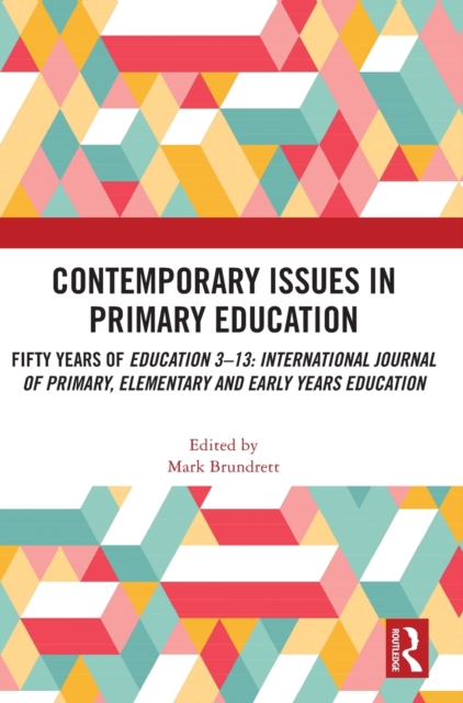 Contemporary Issues in Primary Education : Fifty Years of Education 3-13: International Journal of Primary, Elementary and Early Years Education, Hardback Book