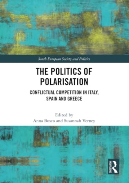 The Politics of Polarisation : Conflictual Competition in Italy, Spain and Greece, Paperback / softback Book
