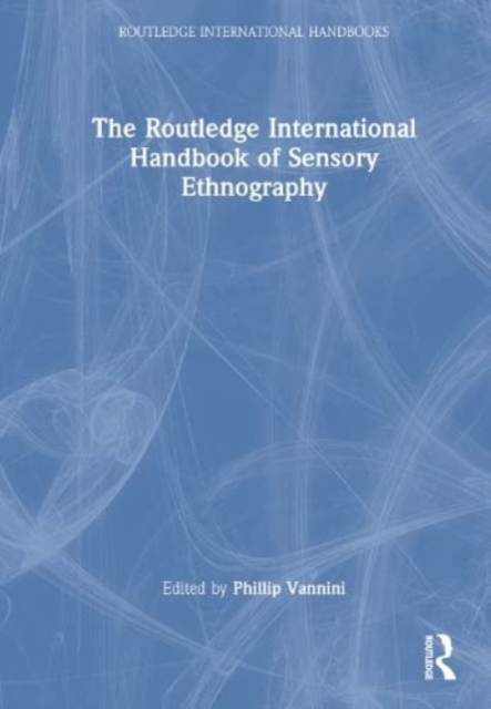The Routledge International Handbook of Sensory Ethnography, Hardback Book