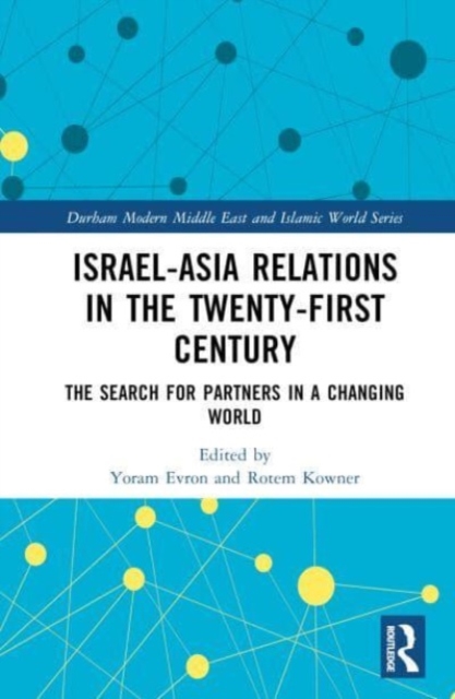 Israel-Asia Relations in the Twenty-First Century : The Search for Partners in a Changing World, Hardback Book