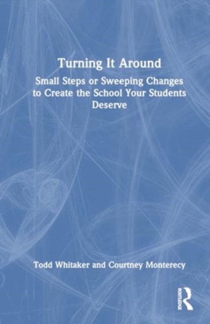 Turning It Around : Small Steps or Sweeping Changes to Create the School Your Students Deserve, Paperback / softback Book