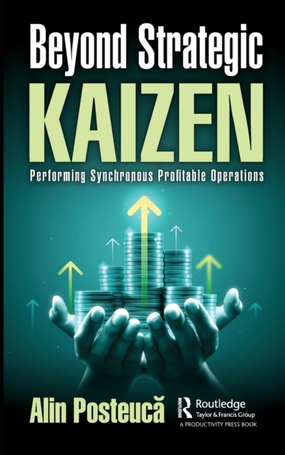 Beyond Strategic Kaizen : Performing Synchronous Profitable Operations, Hardback Book