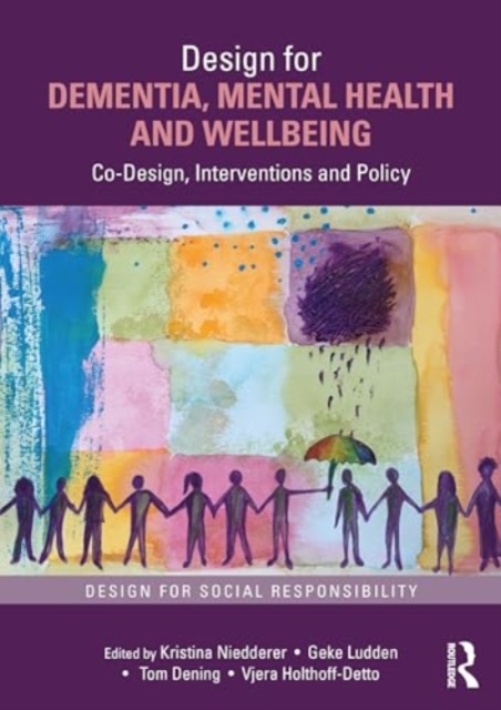 Design for Dementia, Mental Health and Wellbeing : Co-Design, Interventions and Policy, Hardback Book