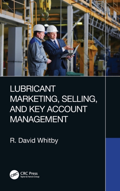 Lubricant Marketing, Selling, and Key Account Management, Hardback Book