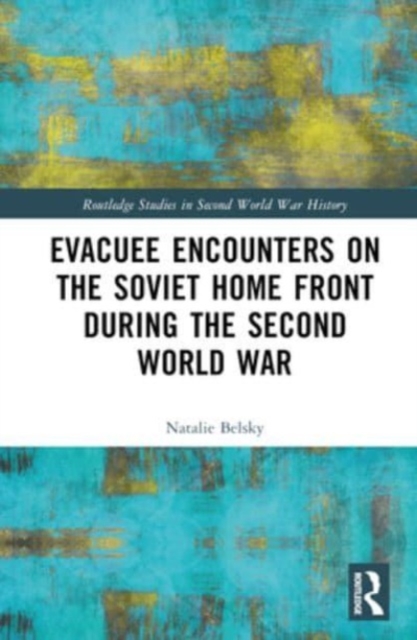 Evacuee Encounters on the Soviet Home Front During the Second World War, Hardback Book