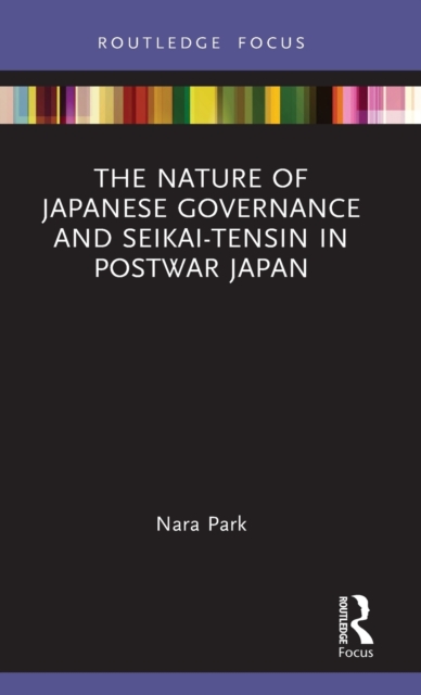 The Nature of Japanese Governance and Seikai-Tensin in Postwar Japan, Hardback Book