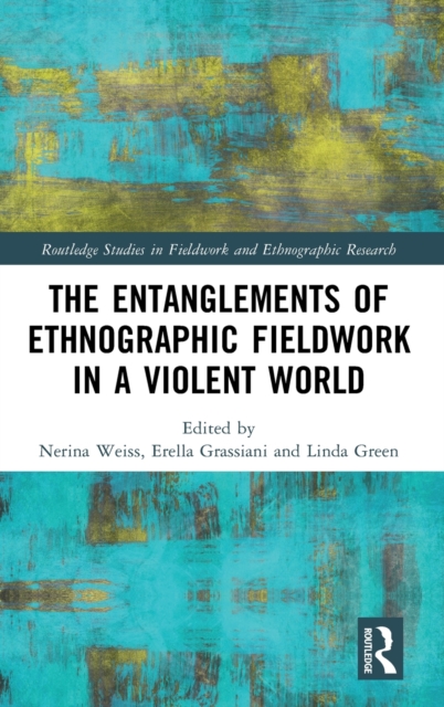 The Entanglements of Ethnographic Fieldwork in a Violent World, Hardback Book