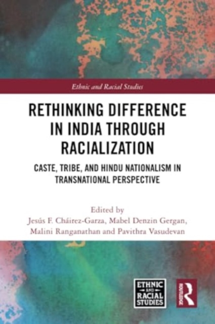 Rethinking Difference in India Through Racialization : Caste, Tribe, and Hindu Nationalism in Transnational Perspective, Paperback / softback Book