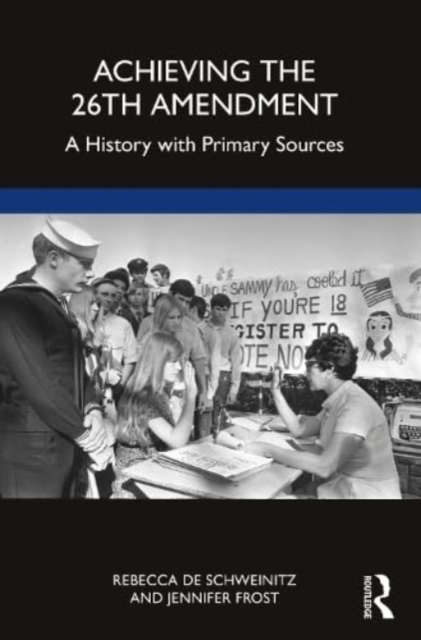 Achieving the 26th Amendment : A History with Primary Sources, Paperback / softback Book
