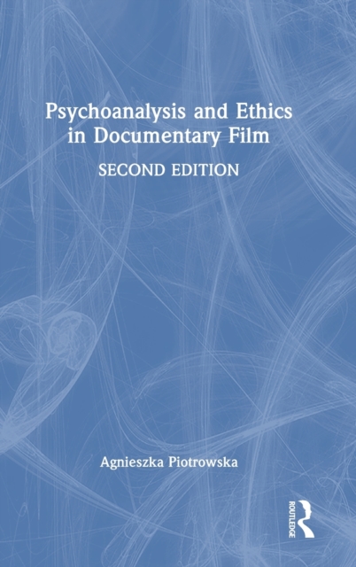 Psychoanalysis and Ethics in Documentary Film, Hardback Book