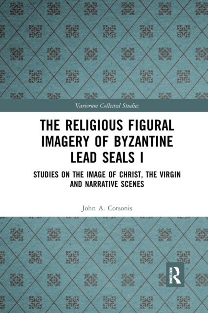 The Religious Figural Imagery of Byzantine Lead Seals I : Studies on the Image of Christ, the Virgin and Narrative Scenes, Paperback / softback Book