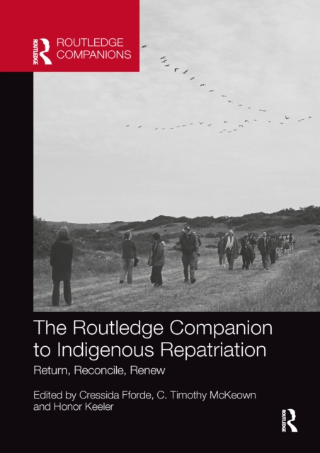 The Routledge Companion to Indigenous Repatriation : Return, Reconcile, Renew, Paperback / softback Book
