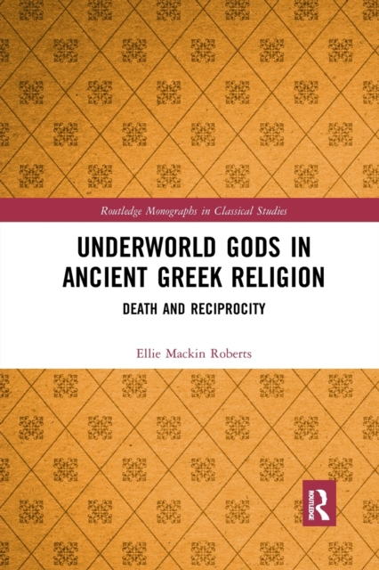 Underworld Gods in Ancient Greek Religion : Death and Reciprocity, Paperback / softback Book