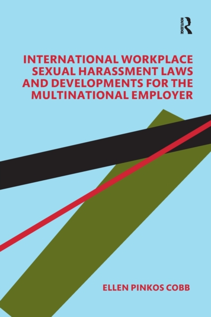 International Workplace Sexual Harassment Laws and Developments for the Multinational Employer, Paperback / softback Book